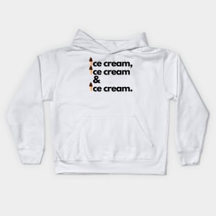 Ice Cream, Ice Cream & Ice Cream Kids Hoodie